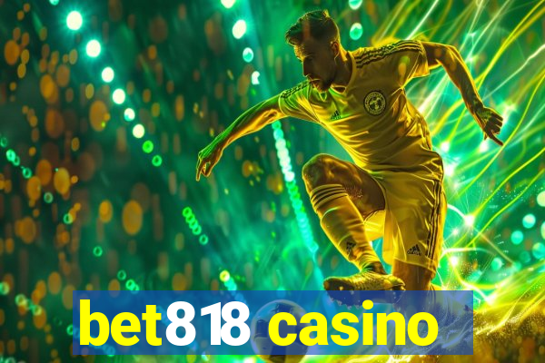 bet818 casino